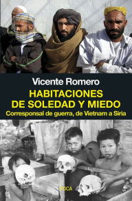 Title: Habitaciones de soledad y miedo: Corresponsal de guerra, de Vietnam a Siria, Author: Vicente Romero Ramírez