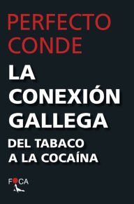 Title: La conexión gallega: Del tabaco a la cocaína, Author: Perfecto Conde