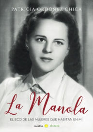 Title: La Manola: El eco de las mujeres que habitan en mí, Author: Patrícia Ordóñez Chica