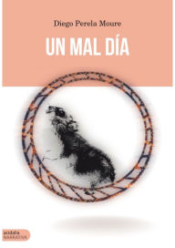 Title: Un mal día, Author: Diego Perela Moure