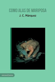 Title: Como alas de mariposa, Author: J. C. Márquez