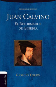 Title: Juan Calvino: El reformador de Ginebra, Author: Giorgio Tourn