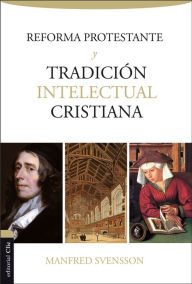 Title: Reforma protestante y tradición intelectual cristiana, Author: Manfred Svensson