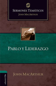 Title: Sermones Temáticos sobre Pablo y liderazgo, Author: John MacArthur