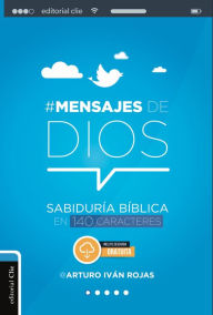 Title: Mensajes de Dios: Sabiduría bíblica en 140 caracteres, Author: Arturo Iván Rojas