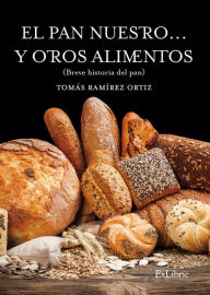 Title: El pan nuestro... y otros alimentos, Author: Tomás Ramírez Ortiz
