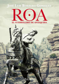 Title: Roa, el guerrillero de Antequera, Author: José Luis Borrero González