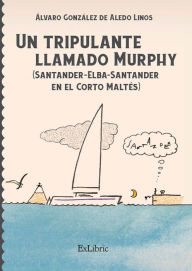 Title: Un tripulante llamado Murphy: (Santander-Elba-Santander en el Corto Maltés), Author: Álvaro González de Aledo Linos