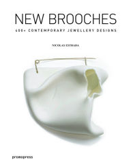 Title: New Brooches: 400+ contemporary jewelry designs, Author: Nicolas Estrada