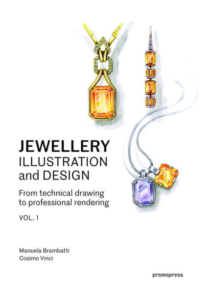 Jewellery Illustration and Design, vol.1: From Technical Drawing to Professional Rendering