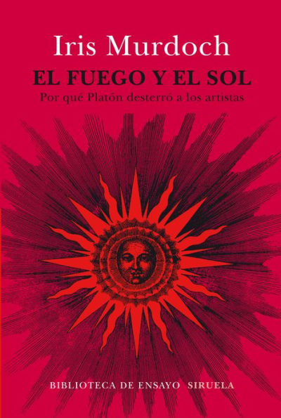 El fuego y el sol: Por qué Platón desterró a los artistas (The Fire and the Sun: Why Plato Banished the Artists)