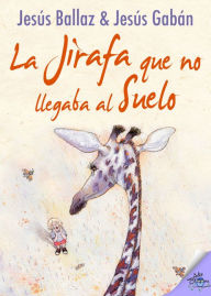 Title: La jirafa que no llegaba al suelo, Author: Jesús Ballaz