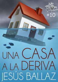 Title: Una casa a la deriva, Author: Jesús Ballaz