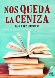 Title: Nos queda la ceniza, Author: Juan Kruz Igerabide