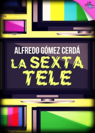 Title: La sexta Tele, Author: Alfredo Gómez Cerdá