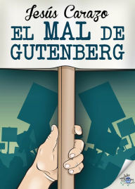 Title: El mal de Gutenberg, Author: Jesús Carazo