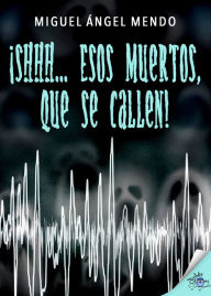 Title: ¡Shhh... Esos muertos, que se callen!, Author: Miguel Ángel Mendo