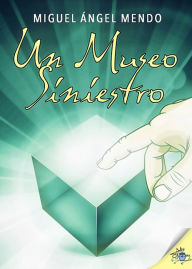 Title: Un museo siniestro, Author: Miguel Ángel Mendo