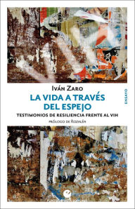 Title: La vida a través del espejo: Testimonios de resiliencia frente al VIH, Author: Iván Zaro