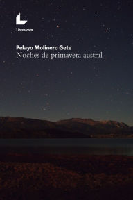 Title: Noches de primavera austral, Author: Pelayo Molinero Gete