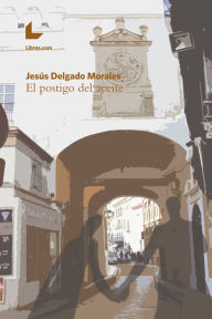 Title: El Postigo del Aceite, Author: Jesús Delgado Morales