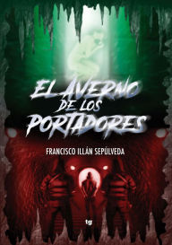 Title: El Averno de los Portadores, Author: Francisco Illán Sepúlveda