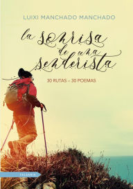 Title: La sonrisa de una senderista: 30 rutas, 30 poemas, Author: Luixi Manchado Manchado