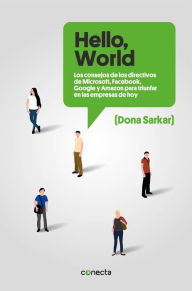 Title: «Hello, World»: Los consejos de los directivos de Microsoft, Facebook, Google y Amazon para triunfar en las empresas de hoy, Author: Dona Sarkar
