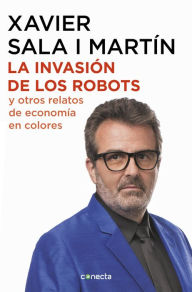 Title: La invasión de los robots y otros relatos de economía, Author: Xavier Sala i Martín