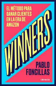 Title: Winners: El método para ganar clientes en la era de Amazon, Author: Pablo Foncillas
