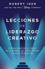 Lecciones de liderazgo creativo: Mi gran aventura al frente de la empresa que ha convertido la magia en realidad / The Ride of a Lifetime