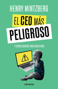 Title: El CEO más peligroso: Y otros cuentos para directivos, Author: Henry Mintzberg