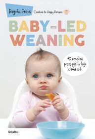 Title: Baby-led weaning: 70 recetas para que tu hijo coma solo, Author: Begoña Prats