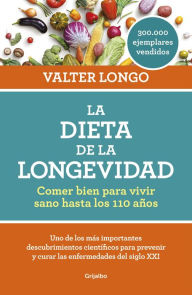 Title: La dieta de la longevidad: Comer bien para vivir sano hasta los 110 años, Author: Valter Longo
