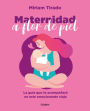 Maternidad a flor de piel: La gran aventura de tu vida
