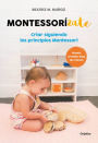 Montessorizate: Criar siguiendo los principios Montessori / Montesorrize your children's upbringing