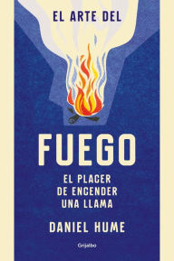 Title: El arte del fuego: El placer de encender una llama, Author: Daniel Hume