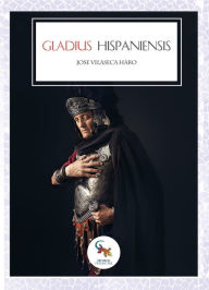 Title: Gladius Hispaniensis, Author: José Vilaseca