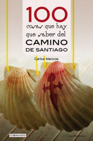 Title: 100 cosas que hay que saber del Camino de Santiago, Author: Carlos Mencos