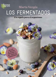 Title: Los fermentados: Un regalo para el organismo, Author: Marta Vergïs