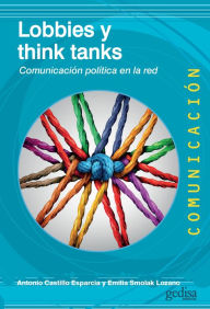 Title: Lobbies y think tanks: Comunicación política en la red, Author: Antonio Castillo Esparcia