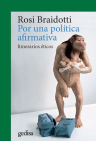 Title: Por una política afirmativa: Itinerarios éticos, Author: Rosi Braidotti