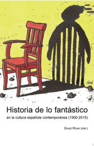 Title: Historia de lo fantástico en la cultura española contemporánea (1900-2015), Author: David Roas