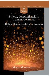 Title: Sujeto, decolonización, transmodernidad: debates filosóficos latinoamericanos, Author: Mabel Moraña
