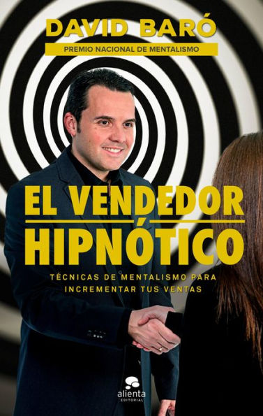 El vendedor hipnótico: Técnicas de mentalismo para incrementar tus ventas
