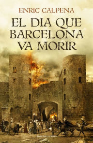 Title: El dia que Barcelona va morir, Author: Enric Calpena