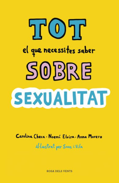 Tot el que necessites saber sobre sexualitat: Per gaudir-la de forma sana i segura