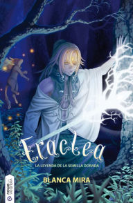 Title: Eraclea, la leyenda de la semilla dorada, Author: Blanca Mira