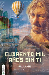 Title: Cuarenta mil años sin ti, Author: Paula Gil