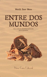 Title: Entre dos mundos: Dos culturas distintas luchando por la armonía, Author: Mariló Sanz Mora